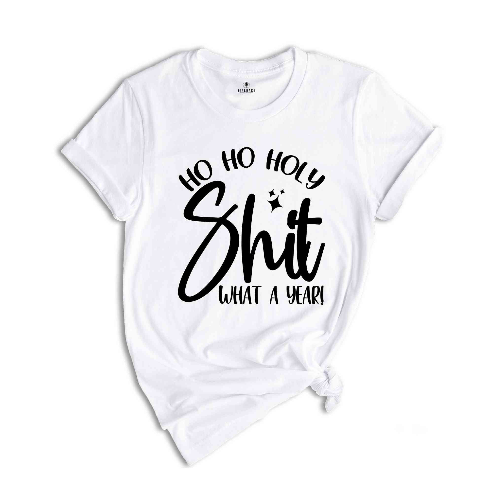 Ho Ho Holy Shit What A Year Shirt, Funny Christmas Shirt, Funny Christmas Gift, Christmas Party Tee