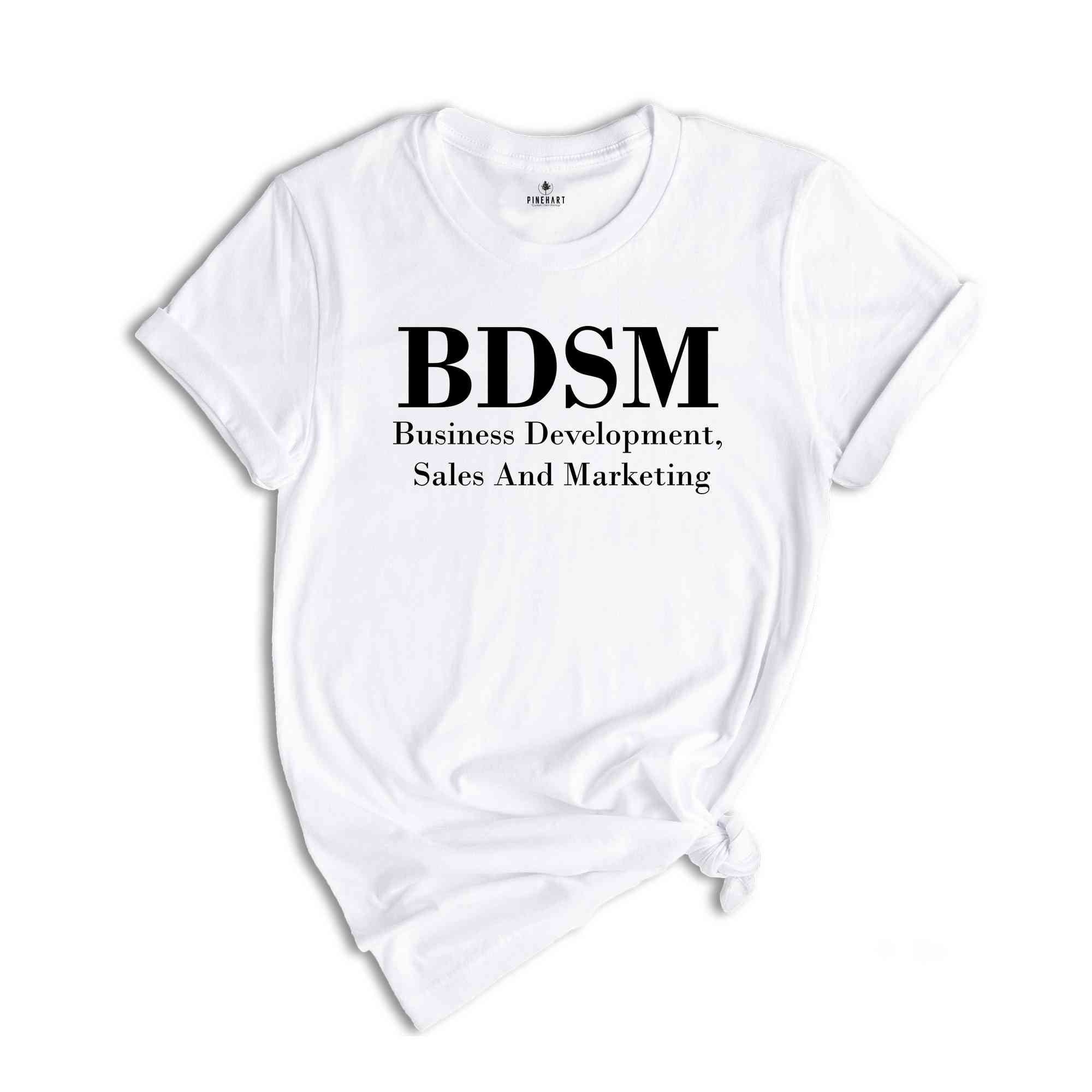 BDSM Business Development Sales And Marketing Shirt, Funny BDSM T-Shirt, Adult Humor Shirt, Office Jokes Shirt