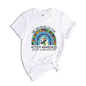 We Wear Blue For Autism Awareness Shirt, Autism Acceptence Shirt, Autism Awareness Shirt, ADHD Shirt, Rainbow Shirt, Puzzle Piece Shirt