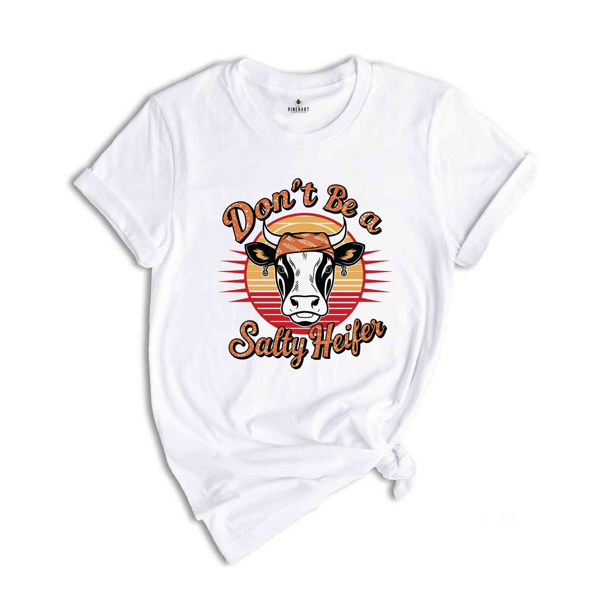 Don't Be A Salty Heifer T-Shirt, Sassy Cow T-Shirt, Retro Sarcastic T-Shirt, Crazy Heifer T-Shirt, Vintage Farm Shirt