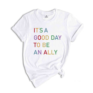 It's a Good Day to Be an Ally Shirt, LGBTQ Ally Shirt, Pride Ally Shirt, Pride Shirt for Ally, LGBT Ally Shirt, Proud Ally Shirt, Ally Shirt