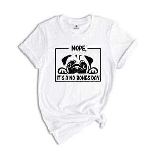 Nope it's a No Bones Day Shirt, Noodle No Bones T-Shirt, Funny Dog Outfit, Noodle the Pug Shirt, No Bones Day Tee, Dog Mom Clothing