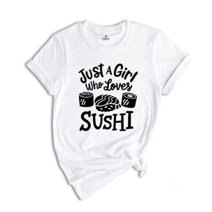 Sushi Lover T-Shirt, Just A Girl Who Loves Sushi, Funny Sushi Lover Gift, Japanese Foodie Gift, Japanese Food lover Gift