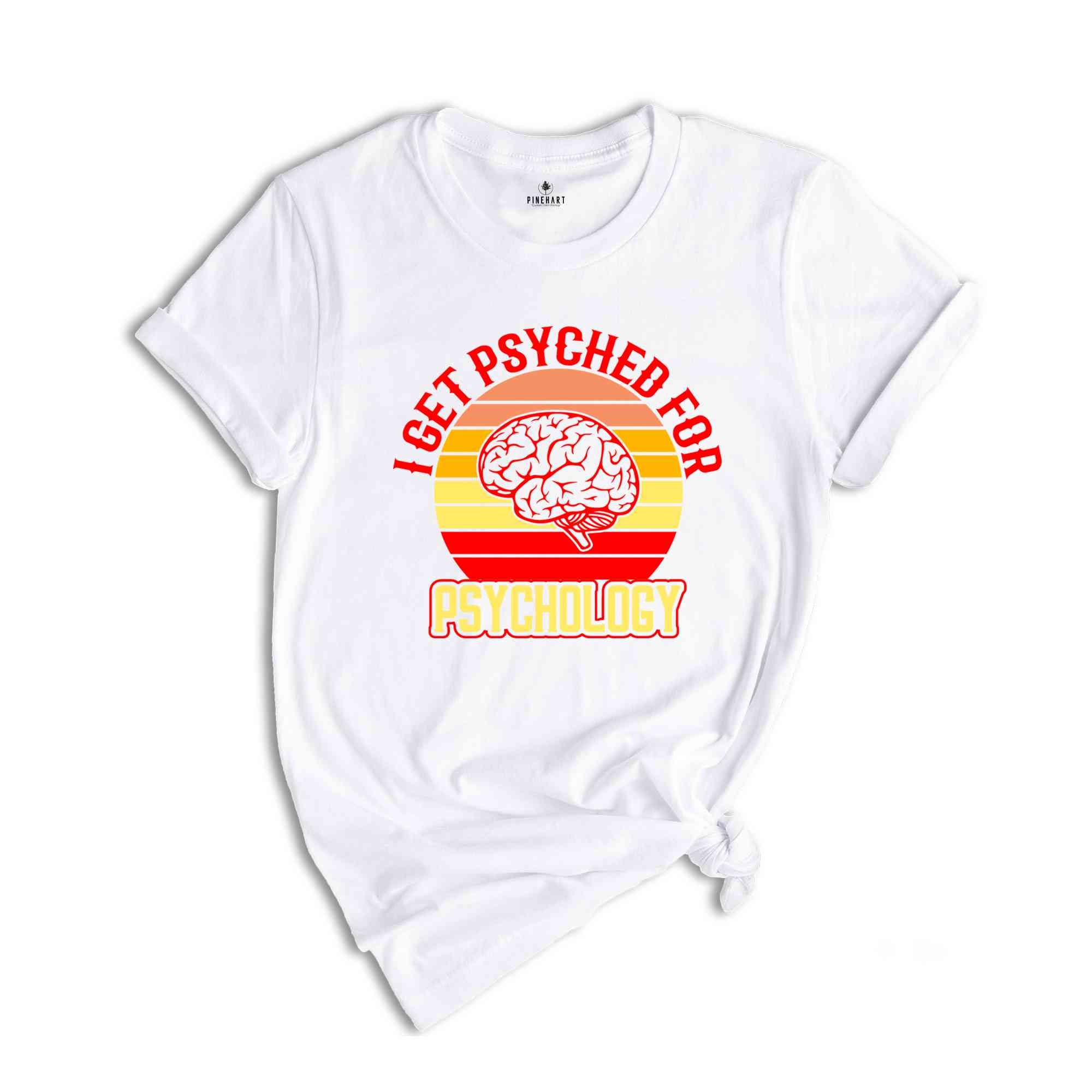 Retro I Get Psyched For Psychology Shirt, Brain Shirt, Psychology Clothing, School Psychologist, Psychiatrist Shirt, Funny Psychology Shirt