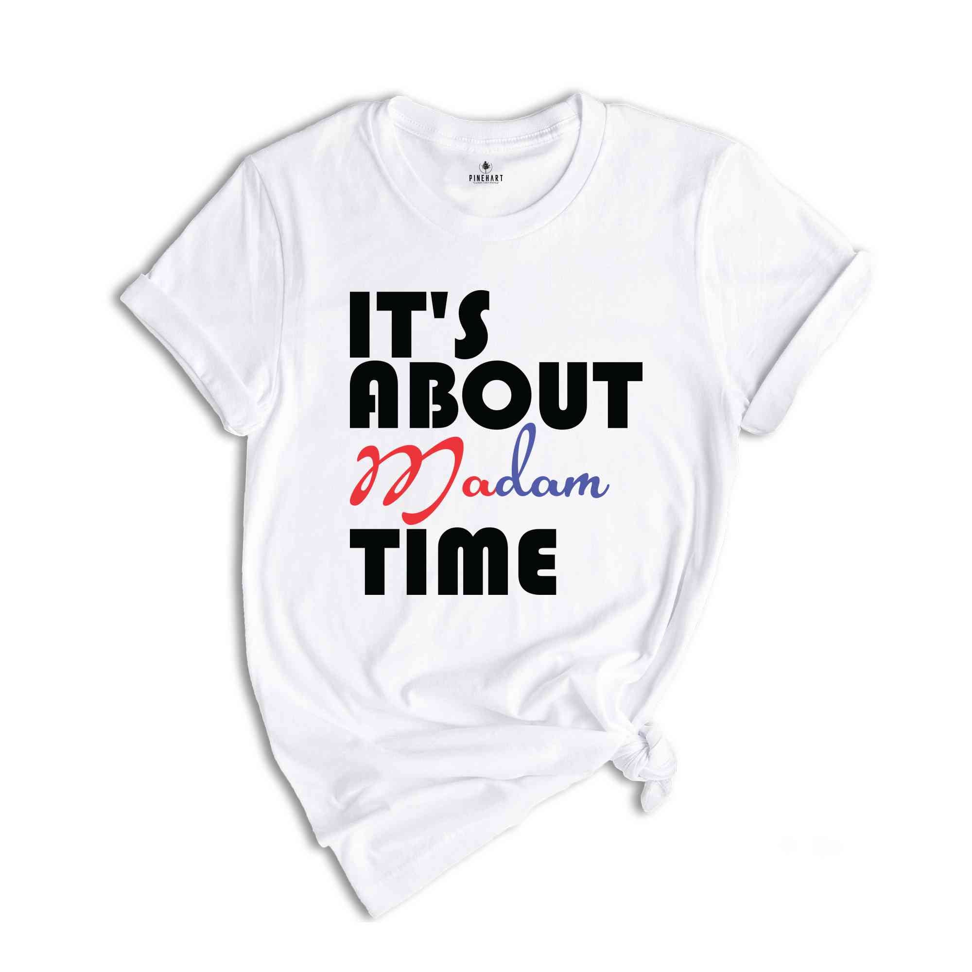 It's About Madam Time Shirt, Madam President Shirt, President 2024 Election Shirt, Elections Vote Shirt, Democrat Voting Shirt, Election Tee