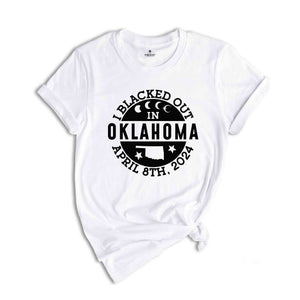 I Blacked Out In Oklahoma Shirt, Oklahoma Eclipse Shirt, Celestial Shirt, Eclipse Event 2024 Shirt, April 8th 2024 Total Solar Eclipse,