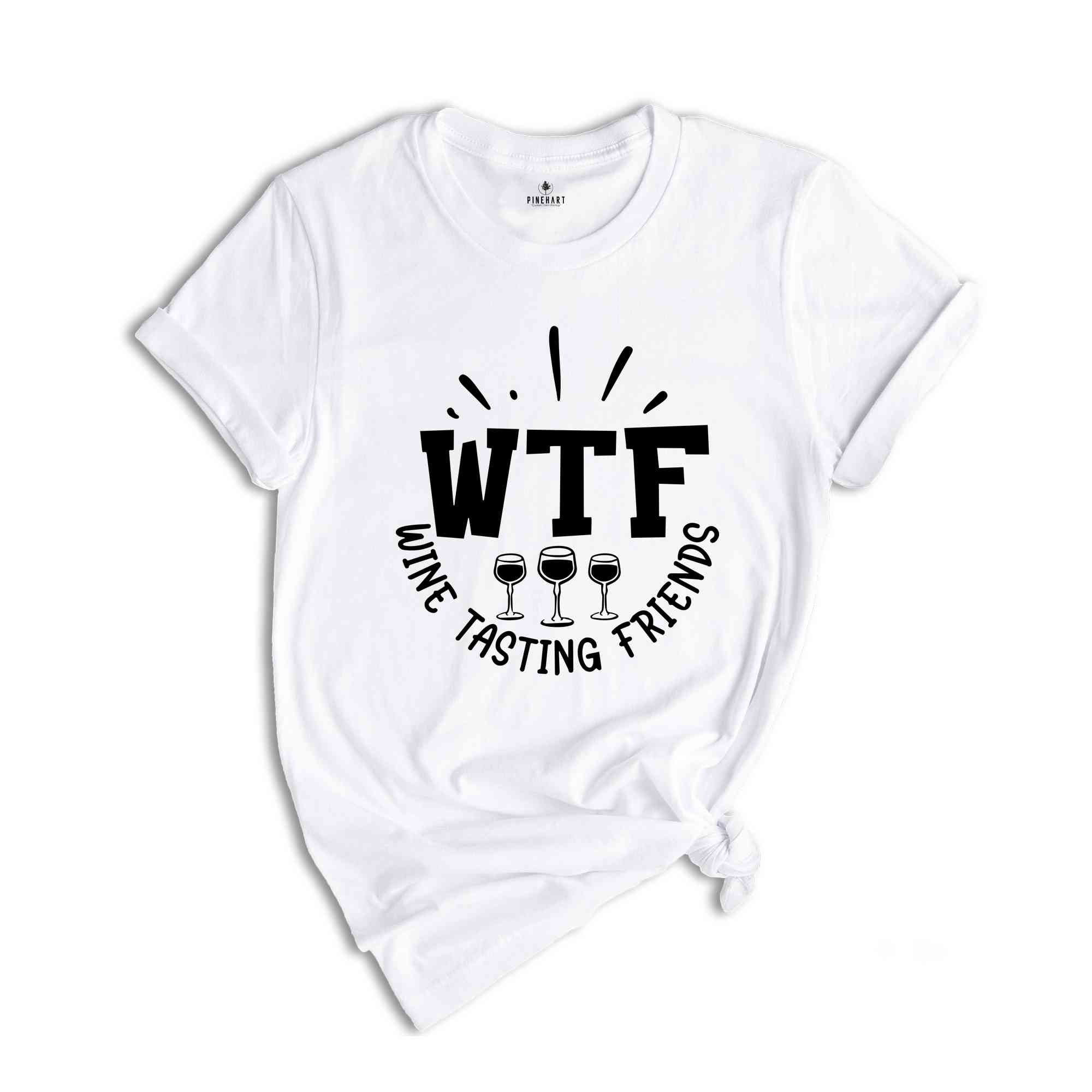 WTF Wine Tasting Friends T-shirt, Wine Lover Shirt, Humorous Friends Gift, Drinking Club Tee, Wine Quotes