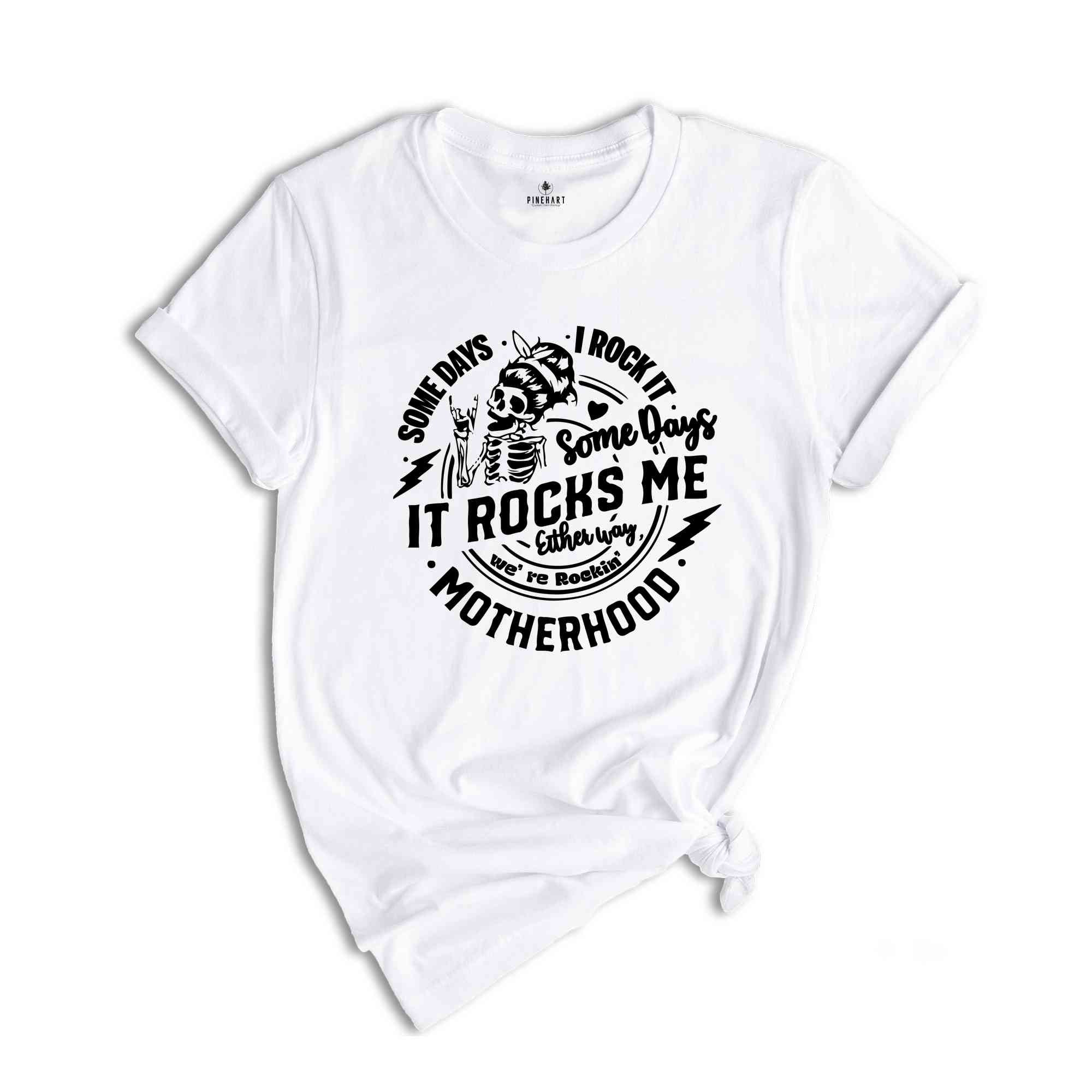 Some days I rock it some days it rocks me Shirt, Motherhood Mother's Day Gift, Funny Mom T-shirt, Mom Life Tee, Cool Mom Shirt