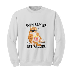 Even Baddies Get Saddies Funny Cat Meme Sweatshirt, Cat Lover Sweatshirt, Cat Meme Sweatshirt, Funny Cat Sweatshirt