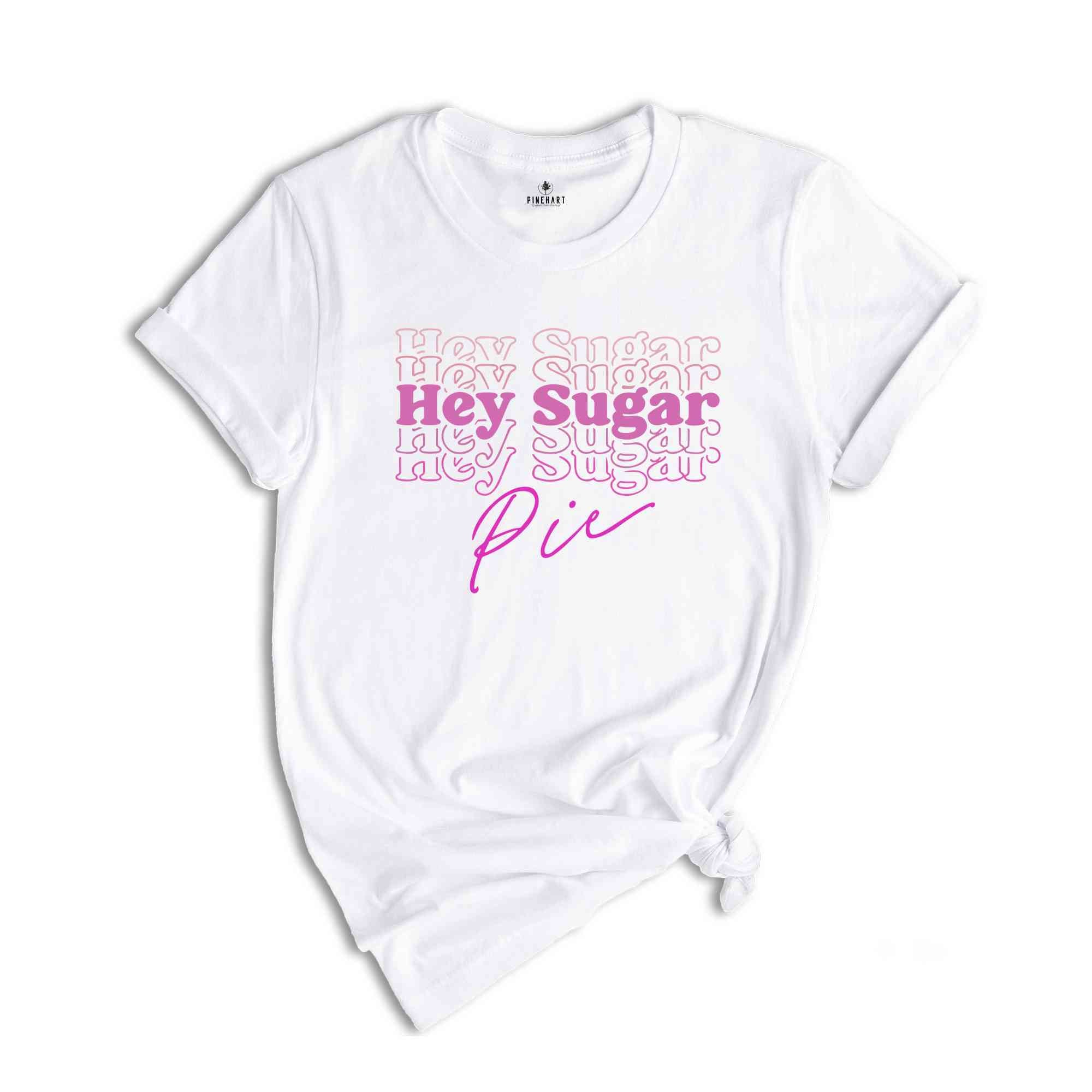 Hey Sugar Pie Shirt, Valentines Day Shirt, Valentines Shirt, Cute Valentines Day, Valentines Day, Love Shirt