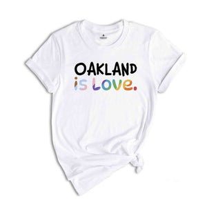 Oakland Is Love Shirt, LGBTQ Shirt, Pride Month Shirt, Equal Rights Shirt, Love Is Love Shirt, Pride Shirt, Gay Shirt