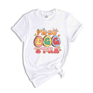 I'm So Eggstra Shirt, Funny Easter Day Shirt, Easter Day Gifts, Easter Eggs Shirt, Easter Day Shirts, Happy Easter Shirt