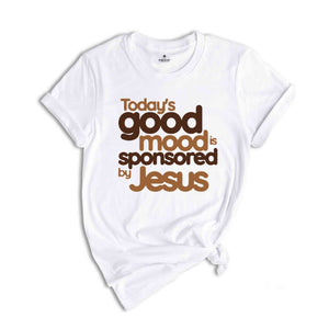 Today’s Good Mood Is Sponsored by Jesus Shirt, Easter Shirt, Religious Shirt, Bible Verse Shirt, Faith Shirt