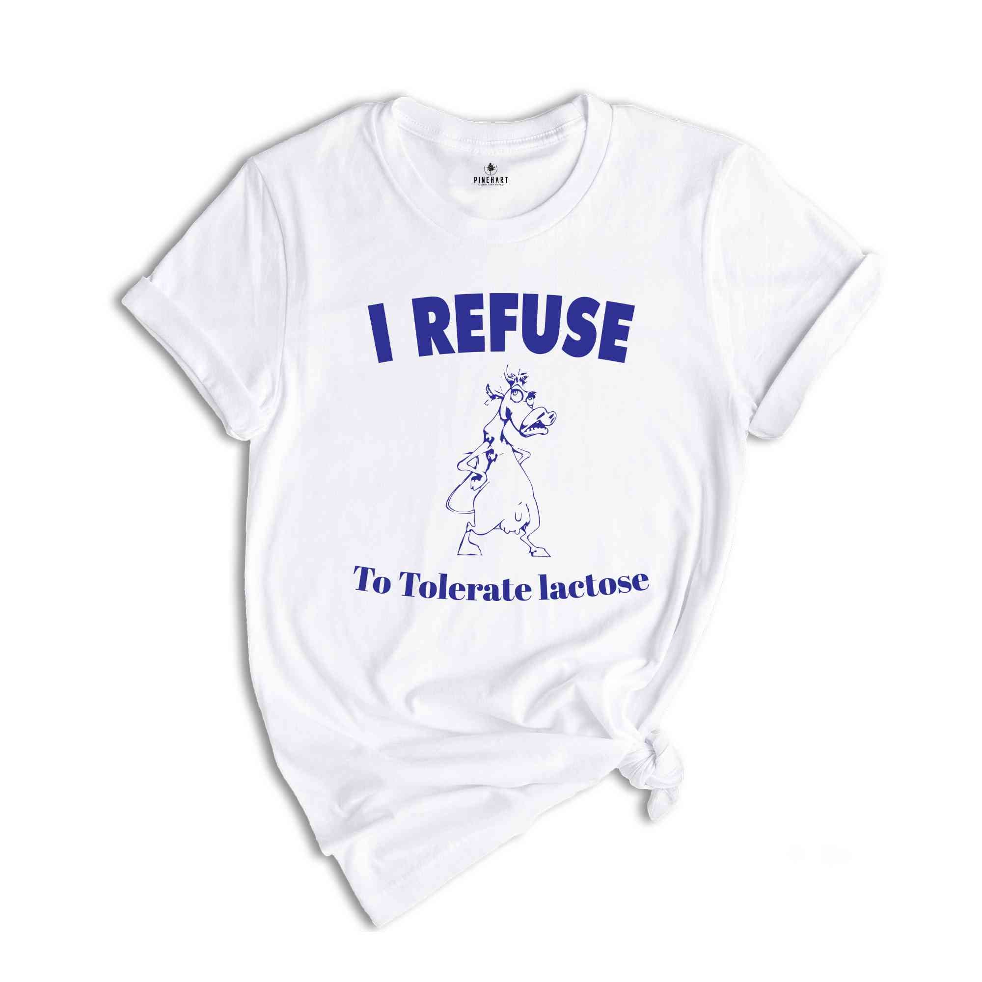 I Refuse To Tolerate Lactose Funny Shirt, Lactose Intolerant Funny Shirt, Funny T-shirt, Funny Cow Tee