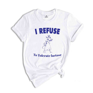 I Refuse To Tolerate Lactose Funny Shirt, Lactose Intolerant Funny Shirt, Funny T-shirt, Funny Cow Tee