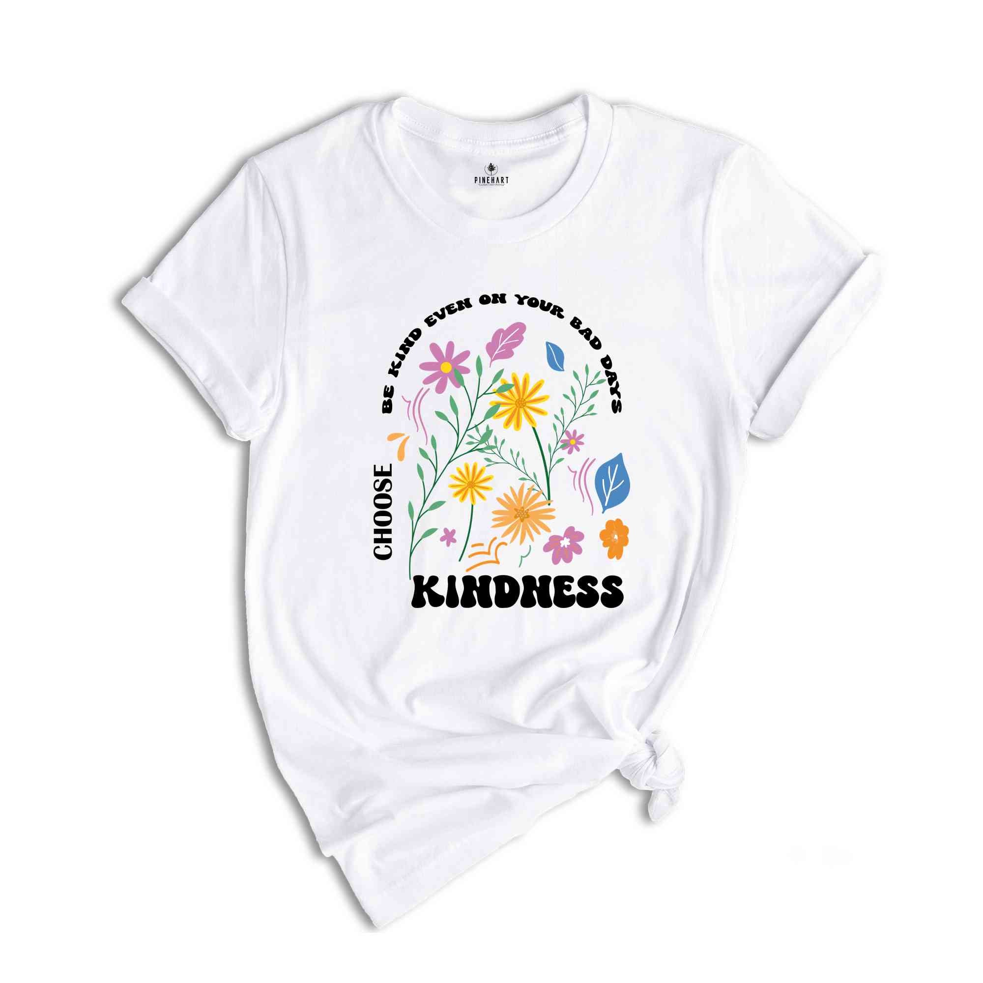 Be Kind Even On Your Bad Days Shirt, Choose Kindness T-shirt, Kindness Matters Tee, Vintage Inspired Shirt, Be Kind Shirt, Inspirational Tee