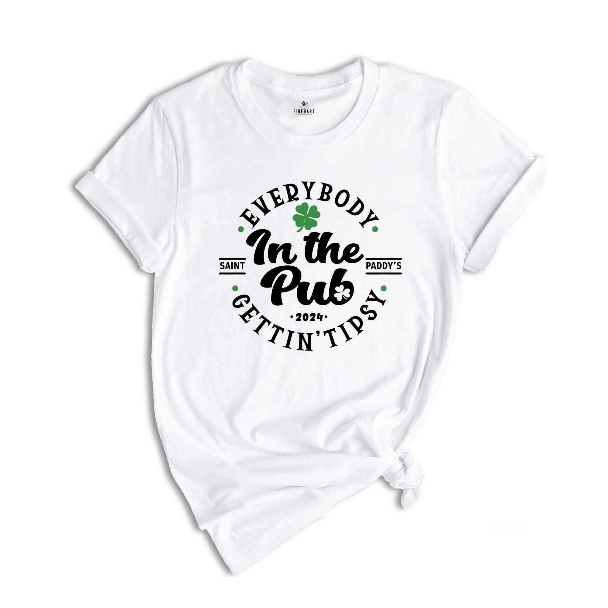 Everybody In The Pub Getting Tipsy Shirt, St Patrick's Day Tshirt, Irish Pub Tee, Saint Paddy's Shirt, St. Patricks Day Gift