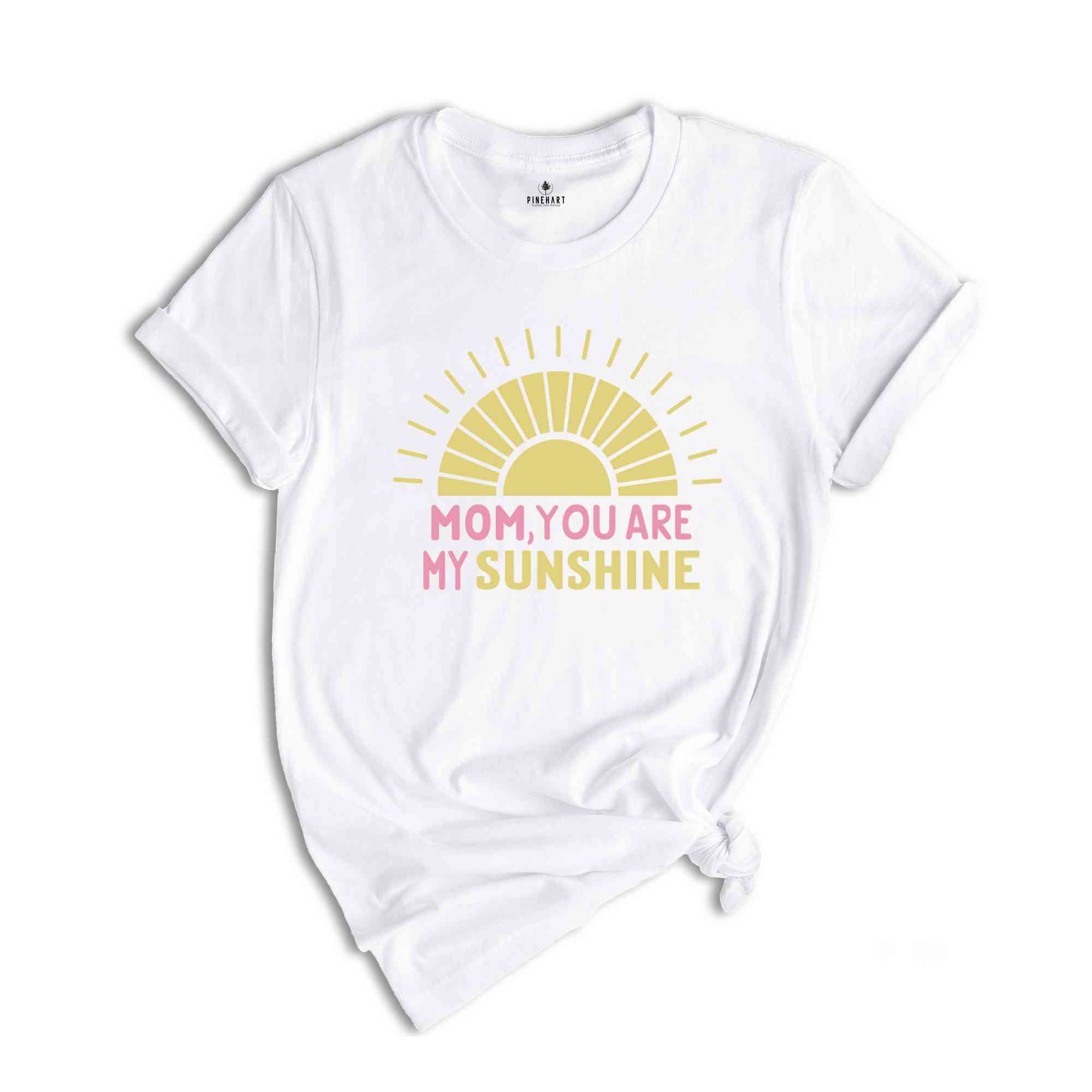 Mom You are My Sunshine Shirt, Mother Day Gift, Mom Lover T-Shirt, Best Mom Shirt, Mama Shirt, Gift Tee for Mom