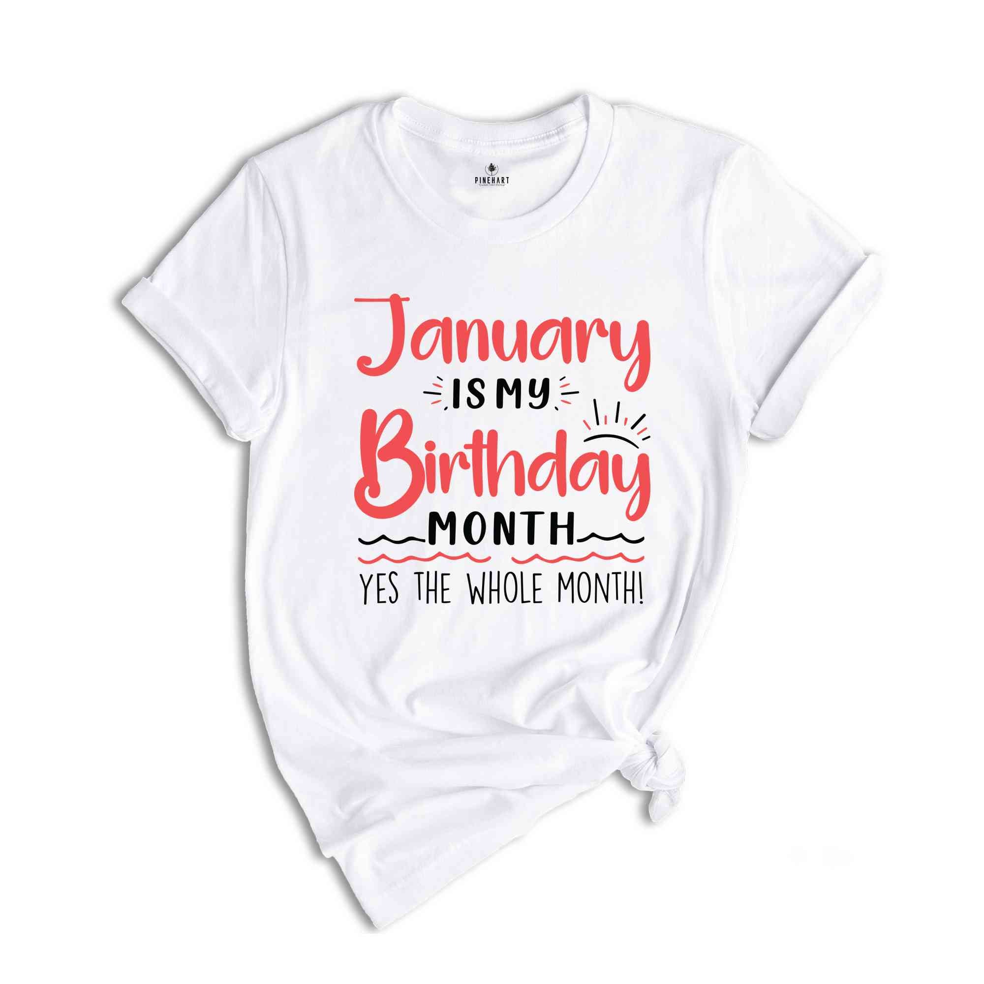 January Is My Birthday Yes The Whole Month Shirt, January Birthday Shirt, Birthday Shirt, Birthday Gift, Funny Birthday Shirt