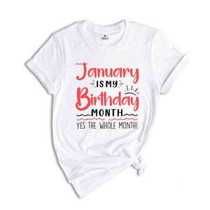 January Is My Birthday Yes The Whole Month Shirt, January Birthday Shirt, Birthday Shirt, Birthday Gift, Funny Birthday Shirt