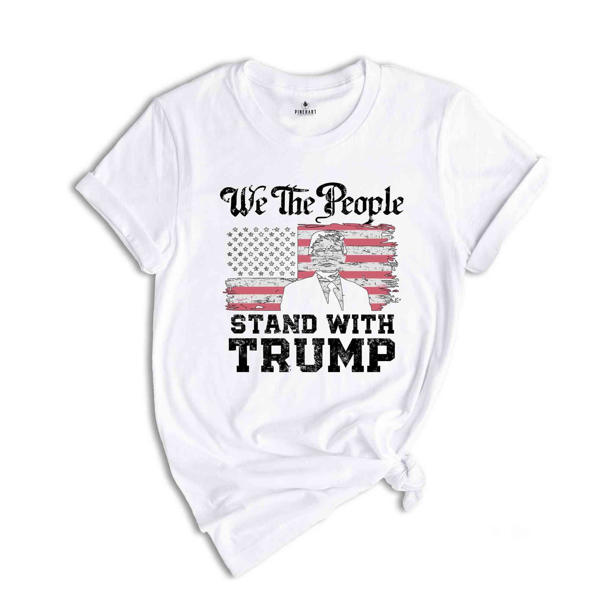 We The People Stand With Trump Shirt, Support Trump Shirt, Election 2024 Tee, Politics Shirt, Trump President Shirt, Republican Gifts