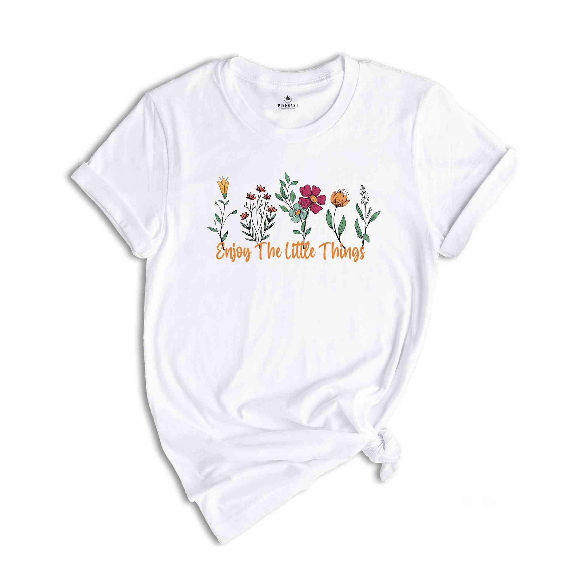 Floral Enjoy The Little Things Shirt, Cute Motivational Shirt, Motivational Shirt Gift, Inspirational Shirt, Be Kind Shirt, Self Care Tee