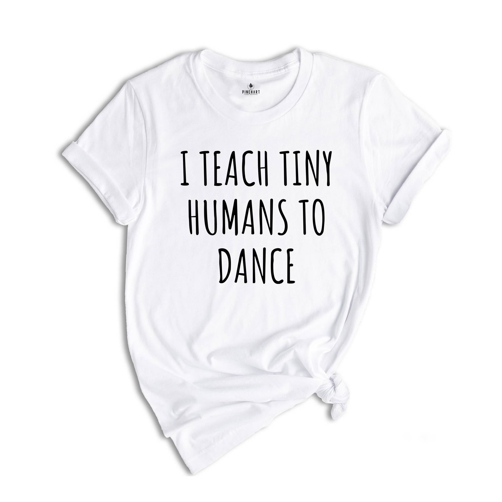 Dance Teacher Shirt Gift Dance Instructor, Gift Dancer, Gift Dancing Shirt, I Teach Tiny Humans To Dance, Dancing Tee Ballet, Dance Sweater