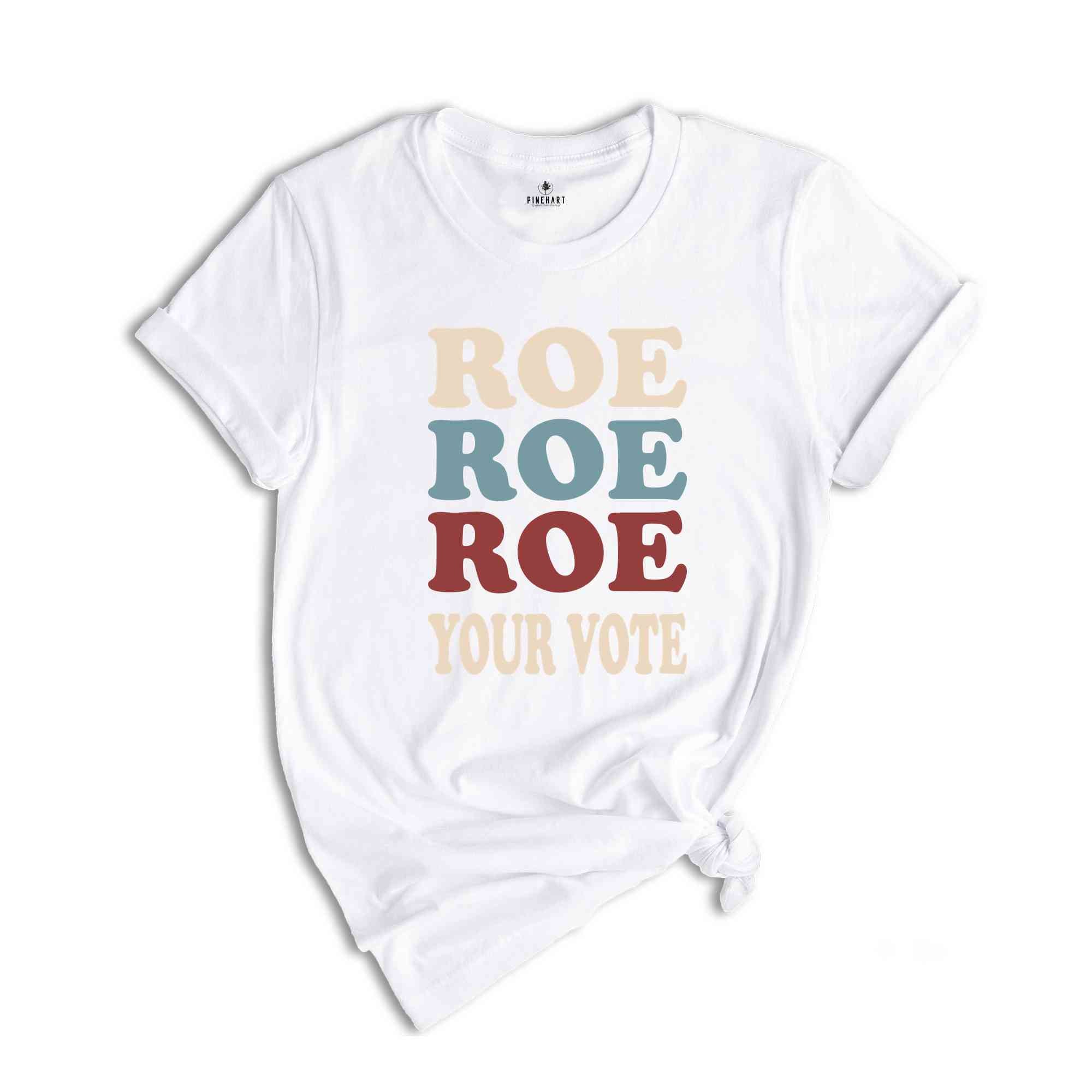 Roe Roe Roe Your Vote Shirt, Election Shirt, Women Rights Shirt, Vote Ruthless Shirt, Protest Equality Tee, Human Rights Shirt