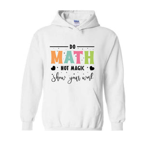 Do Math Not Magic Hoodie, Math Teacher Sweatshirt, Funny Math Sweatshirt, Gift for Math Lover, Math Teacher Gift, Back To School Shirt