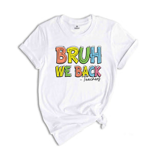 Bruh We Back Teachers Shirt, First Day Of School Shirt, Bruh Teacher Shirt, Back To School Shirt, Teacher Shirt, Funny Teacher Shirt