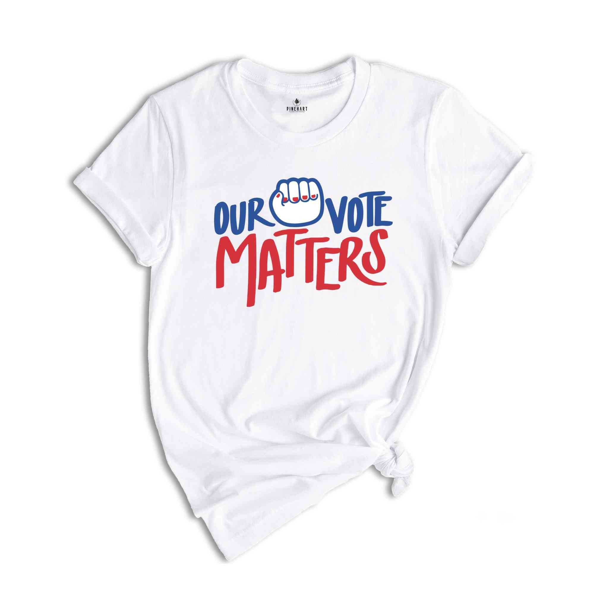 Our Vote Matters Shirt, Voter Shirt, Democrat Shirt, Politics Shirt, Vote it Matters Shirt, Register to Vote Shirt