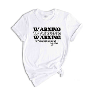 Warning The Sisters Are Drinking Again Shirt, Funny Sisters Shirts, Best Friend Shirt, Gift For Sister