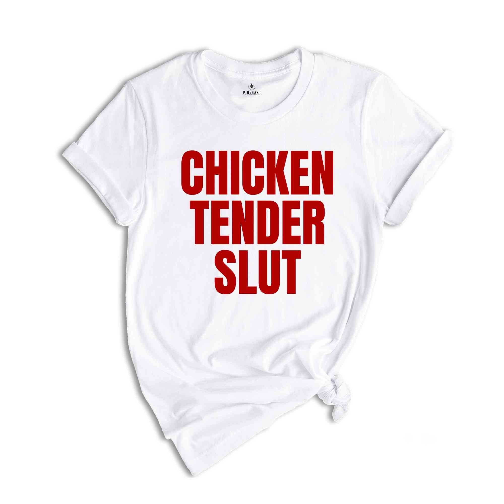 Chicken Tender Slut Shirt, Funny Shirts, Funny Sarcastic Shirts, Humorous Shirt, Gift For Friend, Funny Gifts