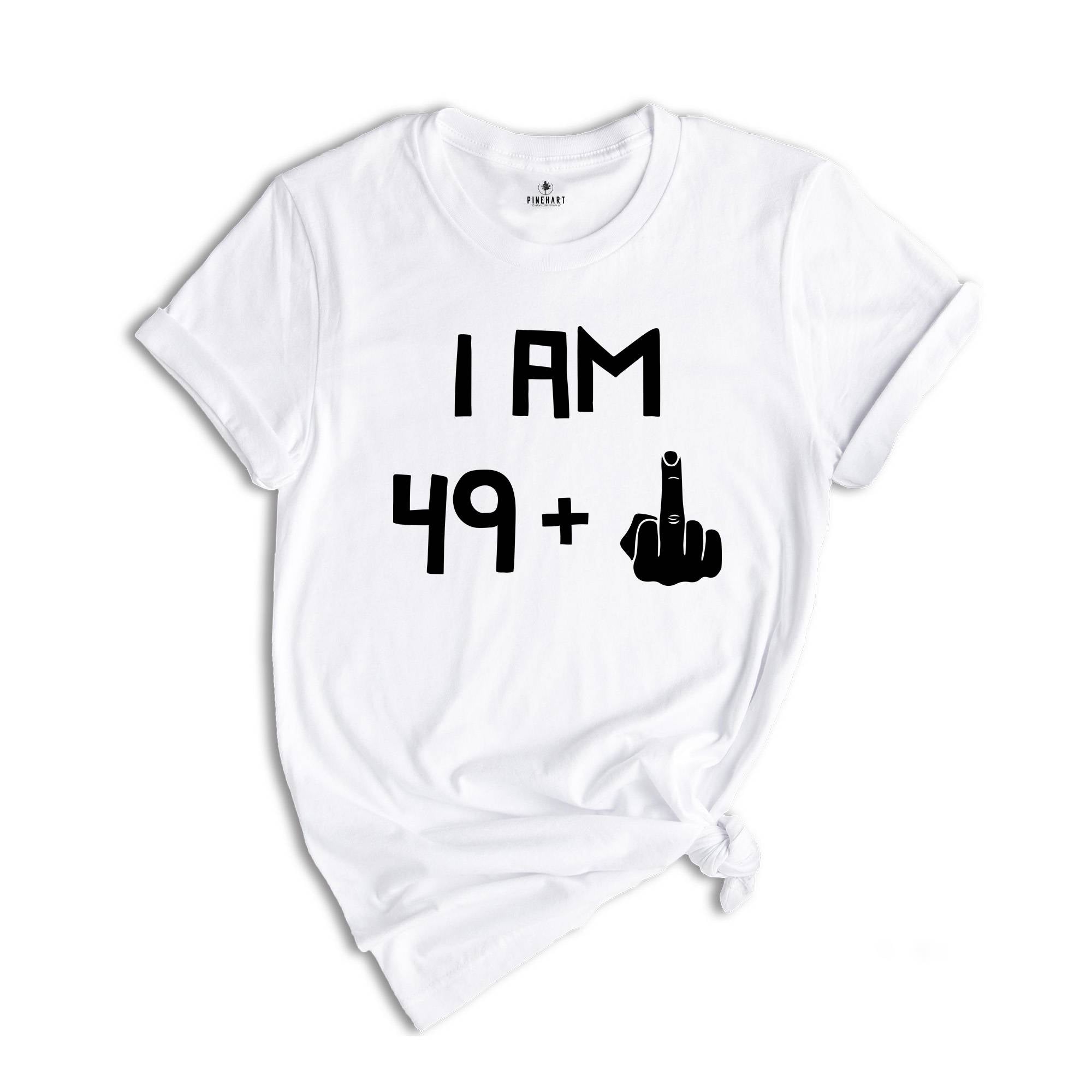 I am 49 Plus 1 Shirt, Funny Birthday Tee, 5oth Birthday Gift, Funny Middle Finger, Gift For 50th Birthday, Born in 1974 T-Shirt