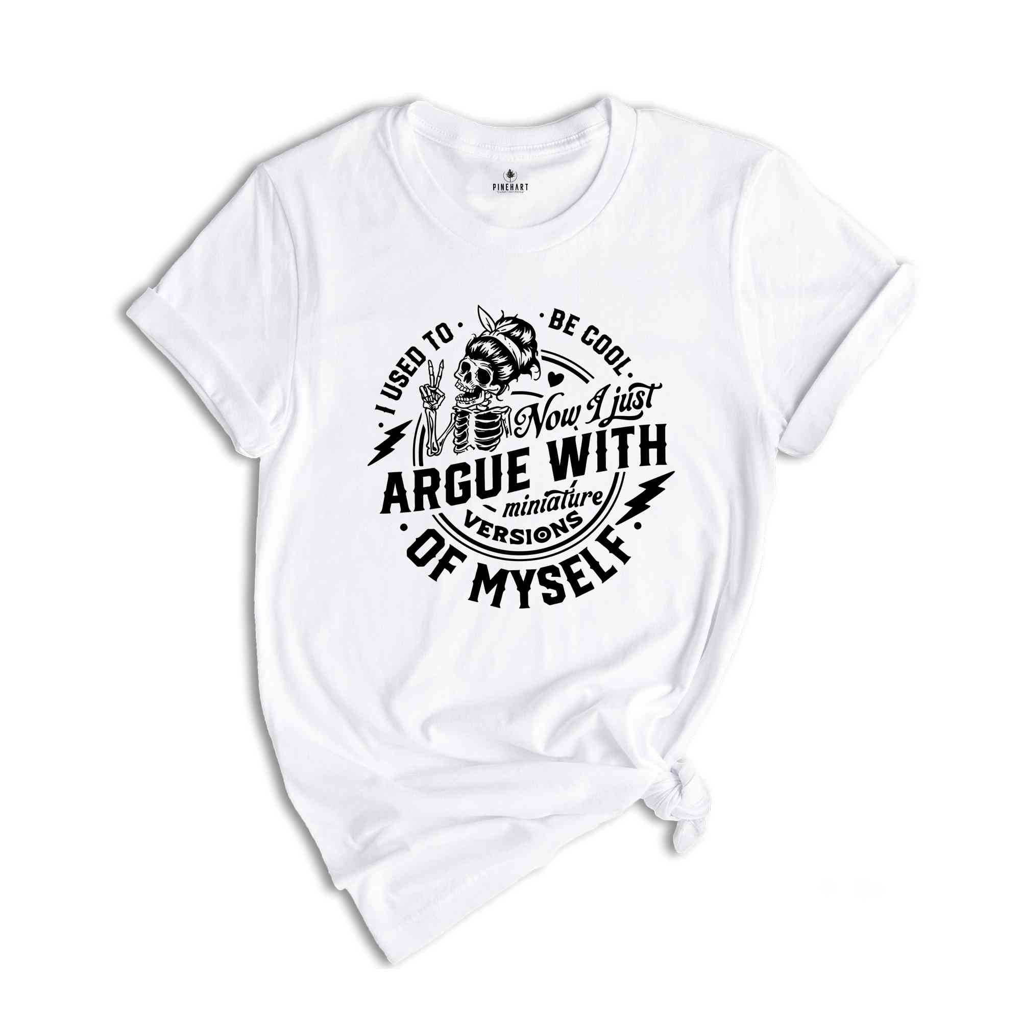 I Used To Be Cool Now I Just Argue With Miniature Versions Of Myself Shirt, Motherhood Shirt, Funny Motherhood Skull Shirt