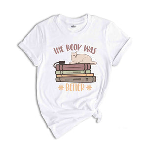 The Book Was Better Shirt, Book Lover Shirt, Librarian Shirt, Bookworm Shirt, Gift For Book Lover, Bookish Shirt, Book Nerd Shirt,