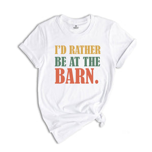 I'd Rather Be At The Barn Shirt, Country Girl Shirt, Gift For Farm Girl, Horse Trainer Shirt, Horse Owner Shirt, Cute Mom Shirt, Farmer Tee