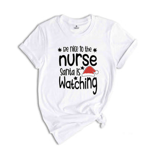 Be Nice to the Nurse, Santa is Watching Shirt, Christmas Nurse Shirt, Nurse Life Tee, Medical Worker Shirt, Christmas Night Shift Tee