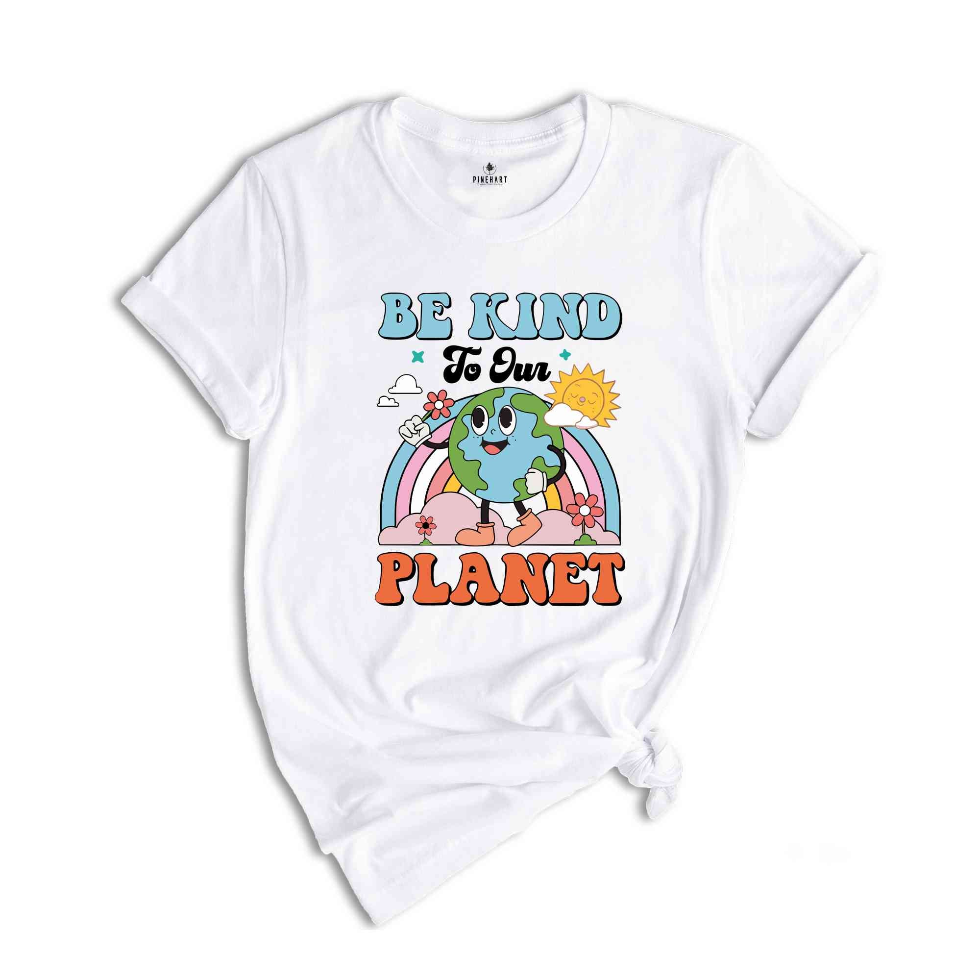 Be Kind To Our Planet Shirt, Earth Day Shirt, Planet Shirt, Environmental Gifts, Be Kind Shirt, Positive Shirt