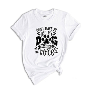 Funny Dog Shirt, Dog Dad Shirt, Dog Trainer Shirt, Dog Training Shirt, Don't Make Me Use My Dog Training Voice Shirt, Dog Lover Shirt