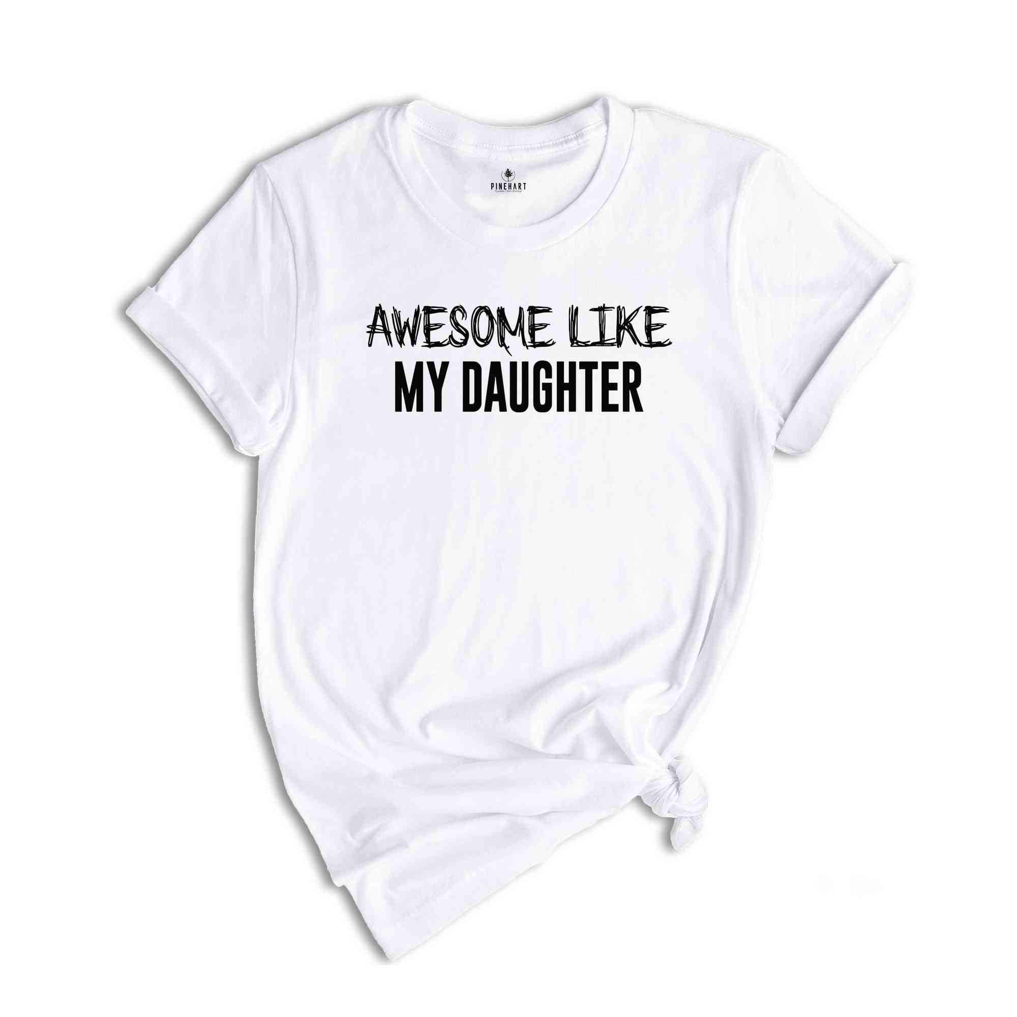 Awesome Like My Daughter T-Shirt, Funny Dad Shirt, Daughter to Dad Gifts, Husband Funny Shirt, Fathers Gifts