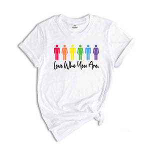 Love Who You Are Shirt, LGBTQ Shirt, Pride Month Shirt, Gay Pride Shirt, Pride Shirt, Equality Shirt, LGBTQ Gift, Lesbian Pride Shirt