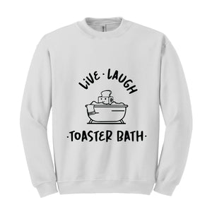 Live Laugh Toaster Bath Sweatshirt, Dark Humor Sweatshirt, Funny Hoodie, Toaster Bath Hoodie, Humorous Outfits