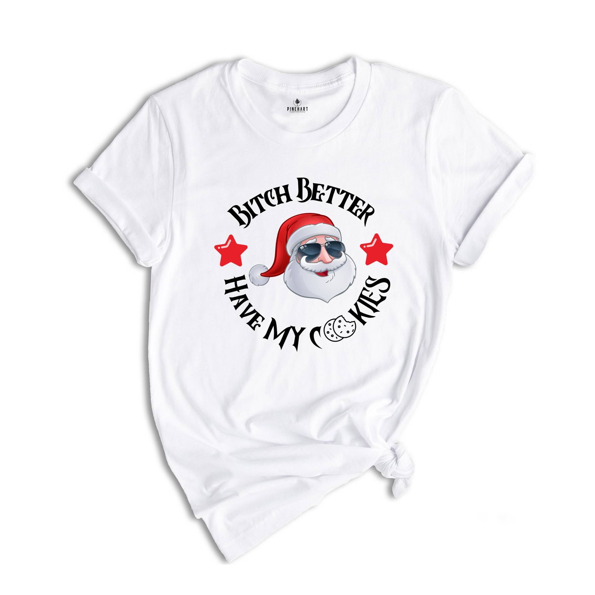 Bitch Better Have My Cookies Shirt, Christmas Shirt, Funny Santa Claus Shirt, Santa Apparel, Santa T-Shirt, Christmas Tee, Family Santa