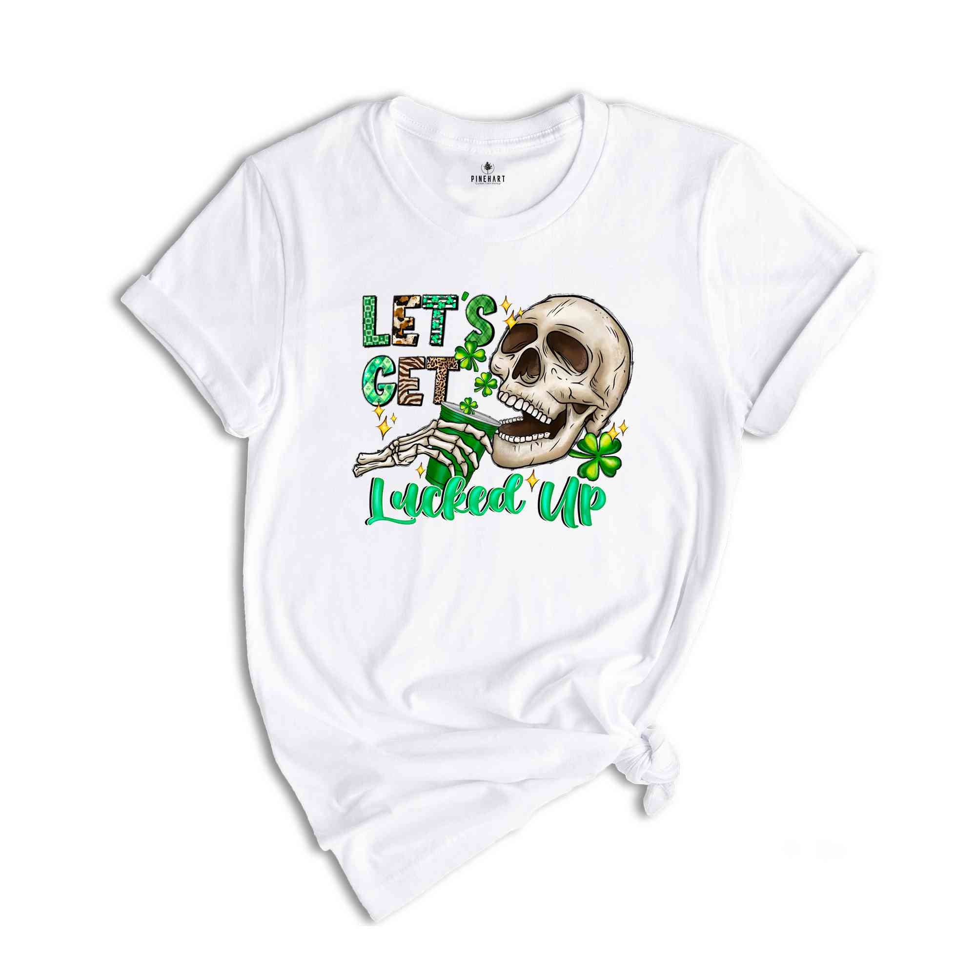 Let's Get Lucked Up Shirt, Saint Patrick's Day Shirt, Skull Shirt, Skeleton Shirt, Funny Saint Patrick Shirt, Feeling Lucky