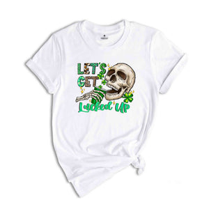 Let's Get Lucked Up Shirt, Saint Patrick's Day Shirt, Skull Shirt, Skeleton Shirt, Funny Saint Patrick Shirt, Feeling Lucky