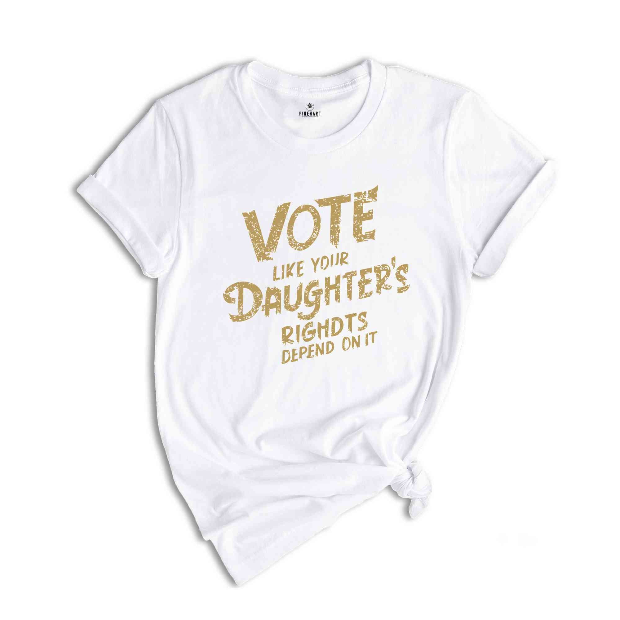 Vote Like Your Daughter’s Rights Depend On It Shirt, Daughter Mom Gift, Vote Shirt Women, Vintage Feminist Shirt, Womens Rights Equality