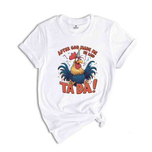 After God Made Me He Said TA DA Shirt, Humorous Shirt, Chicken Lover Shirt, Funny Chicken Shirt, Sarcastic Shirt