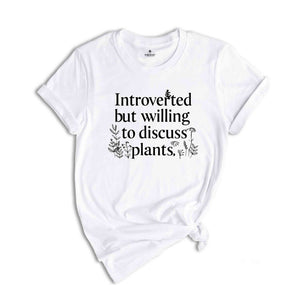 Introverted But Willing To Discuss Plants Shirt, Gardening Shirt, Farmer T Shirt, Gift For Gardeners