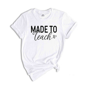 Made To Teach Shirt, Teacher Shirt, Best Teacher Shirt, Teacher Appreciation Shirt, Teacher Life Shirt, Favorite Teacher Shirt